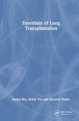 Essentials of Lung Transplantation - Saskia Bos, Robin Vos, Andrew J. Fisher