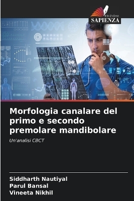 Morfologia canalare del primo e secondo premolare mandibolare - Siddharth Nautiyal, Parul Bansal, Vineeta Nikhil