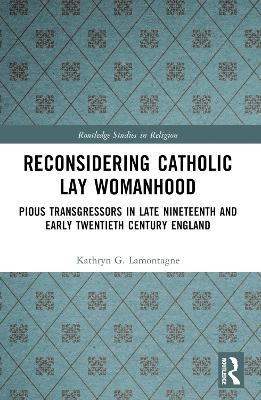 Reconsidering Catholic Lay Womanhood - Kathryn G. Lamontagne