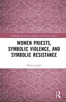 Women Priests, Symbolic Violence, and Symbolic Resistance - Sharon Jagger