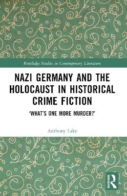 Nazi Germany and the Holocaust in Historical Crime Fiction - Anthony Lake