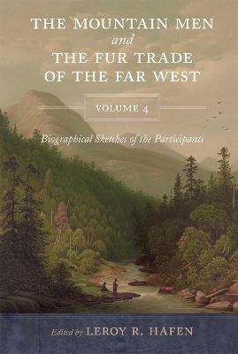 The Mountain Men and the Fur Trade of the Far West, Volume 4 - 