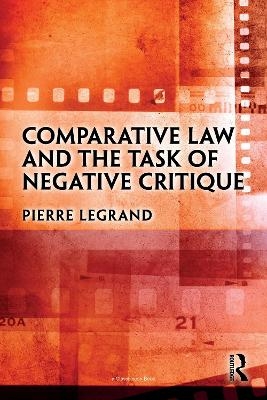 Comparative Law and the Task of Negative Critique - Pierre Legrand