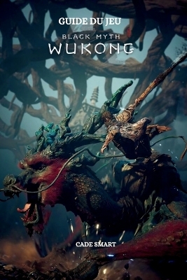 Guide du jeu Black Myth Wukong - Cade Smart