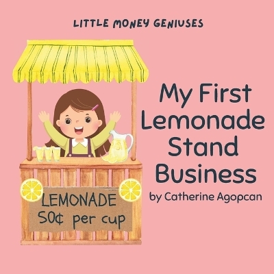 My First Lemonade Stand Business - Catherine Agopcan