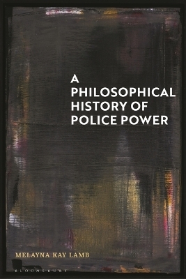 A Philosophical History of Police Power - Melayna Kay Lamb