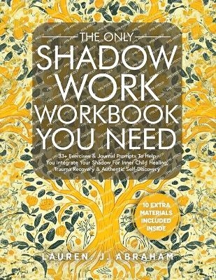 The Only Shadow Work Workbook You Need - Lauren J Abraham