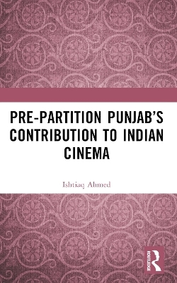 Pre-Partition Punjab’s Contribution to Indian Cinema - Ishtiaq Ahmed