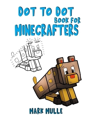 Dot to Dot Book for Minecrafters - Mark Mulle