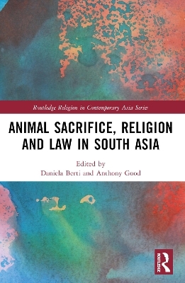 Animal Sacrifice, Religion and Law in South Asia - 