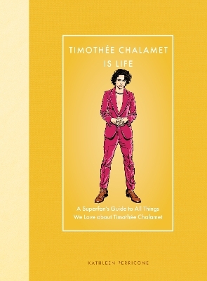 Timothée Chalamet Is Life - Kathleen Perricone