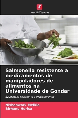 Salmonella resistente a medicamentos de manipuladores de alimentos na Universidade de Gondar - Nishanwork Melkie, Birhanu Hurisa