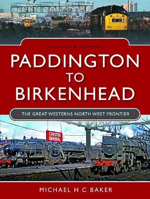 Paddington to Birkenhead - Michael H C Baker