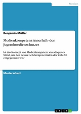 Medienkompetenz innerhalb des Jugendmedienschutzes - Benjamin Müller