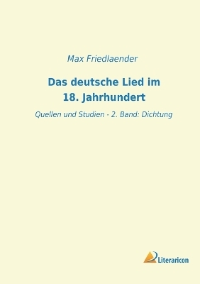 Das deutsche Lied im 18. Jahrhundert - Max Friedlaender