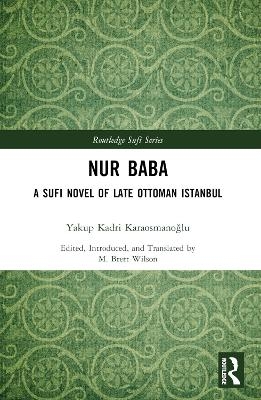 Nur Baba - Yakup Kadri Karaosmanoğlu, M. Brett Wilson (Editor and Translator)