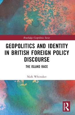 Geopolitics and Identity in British Foreign Policy Discourse - Nick Whittaker