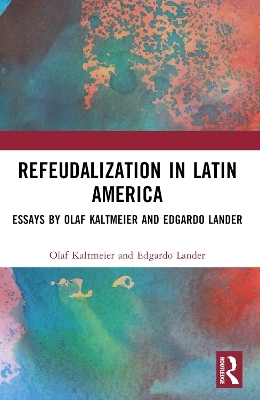 Refeudalization and the Crisis of Civilization - Olaf Kaltmeier, Edgardo Lander