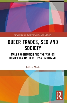 Queer Trades, Sex and Society - Jeffrey Meek