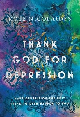 Thank God For Depression - Kyle Nicolaides