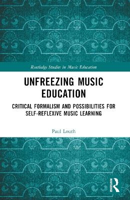 Unfreezing Music Education - Paul Louth