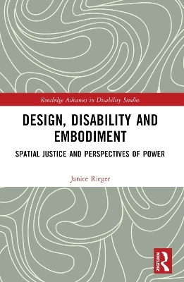 Design, Disability and Embodiment - Janice Rieger