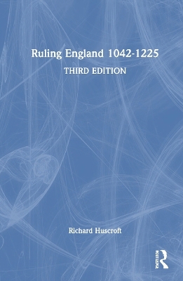 Ruling England, 1042–1227 - Richard Huscroft