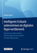 Intelligente Echtzeitunternehmen im digitalen Hyperwettbewerb - Roland Eckert