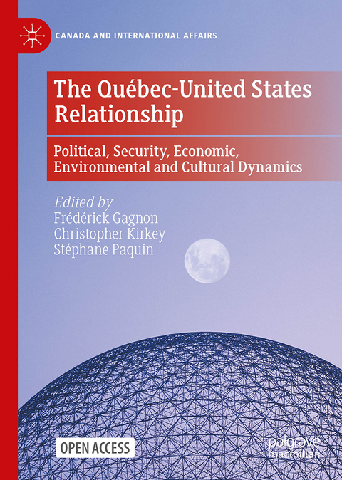 The Québec-United States Relationship: Political, Security, Economic, Environmental and Cultural Dynamics - 