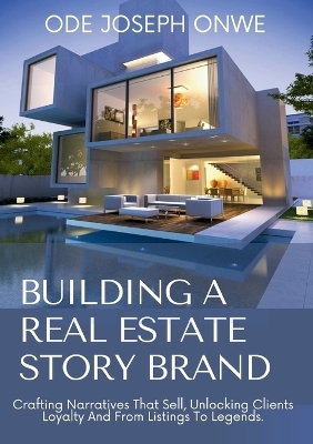 Building A Real Estate Story Brand - Ode Joseph Onwe