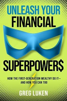 Unleash Your Financial Superpowers - Greg Luken