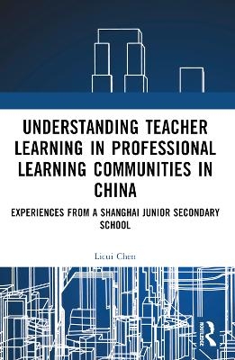 Understanding Teacher Learning in Professional Learning Communities in China - Licui Chen