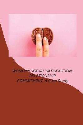 WOMEN's SEXUAL SATISFACTION, RELATIONSHIP COMMITMENT, A Case Study - Ron Paulie