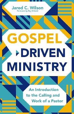 Gospel-Driven Ministry - Jared C. Wilson