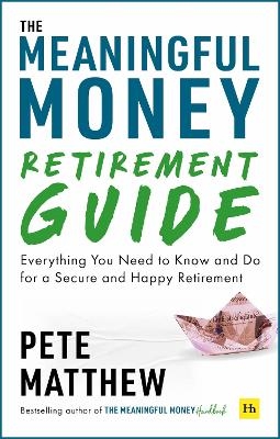 The Meaningful Money Retirement Guide - Pete Matthew