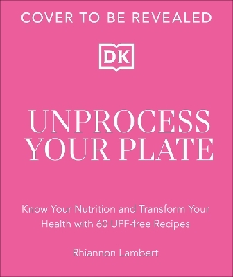 Unprocess Your Plate - Rhiannon Lambert