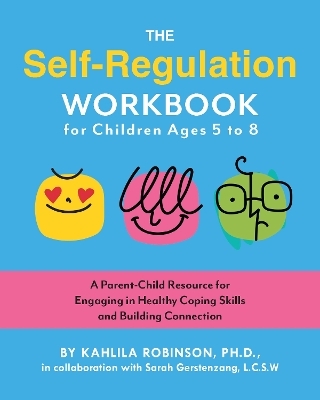 The Self-Regulation Workbook for Children Ages 5 to 8 - Kahlila Robinson