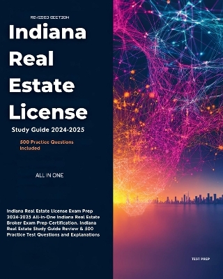 Indiana Real Estate License Exam Prep 2024-2025 All-in-One Indiana Real Estate Broker Exam Prep Certification. Indiana Real Estate Study Guide Review & 500 Practice Test Questions and Explanations - Lawrence Brown