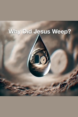 Why Did Jesus Weep? - Joshua Rhoades