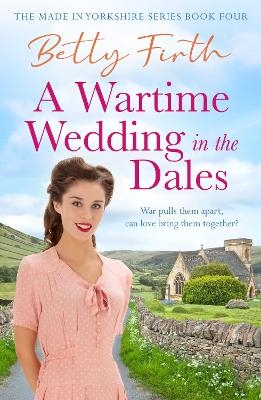 A Wartime Wedding in the Dales - Betty Firth