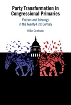 Party Transformation in Congressional Primaries - Mike Cowburn