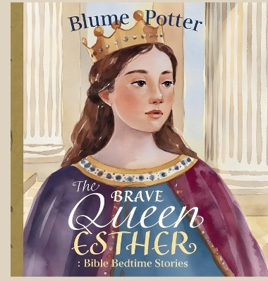 The Brave Queen Esther - Blume Potter