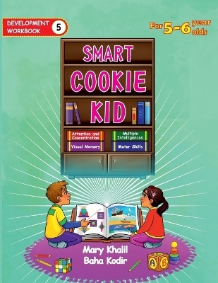 Smart Cookie Kid For 5-6 Year Olds Educational Development Workbook 5 - Mary Khalil, Baha Kodir