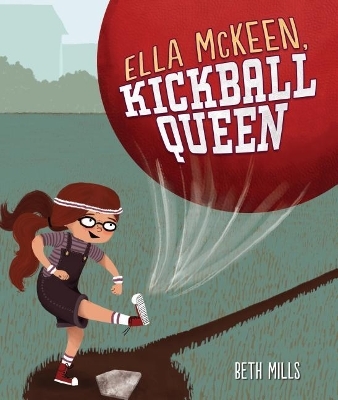 Ella McKeen, Kickball Queen - Beth Mills