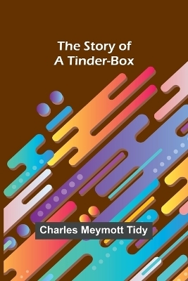 The Story of a Tinder-box - Charles Meymott Tidy