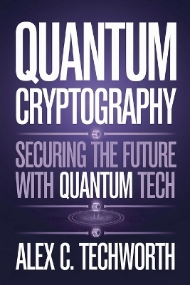 Quantum Cryptography - Alex C Techworth