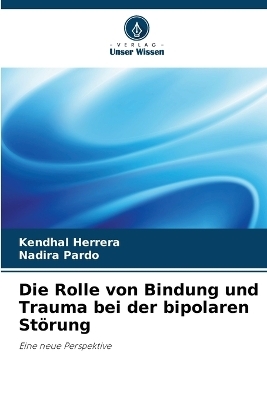 Die Rolle von Bindung und Trauma bei der bipolaren Störung - Kendhal Herrera, Nadira Pardo