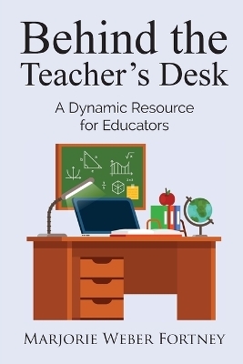 Behind the Teacher's Desk - Marjorie Fortney