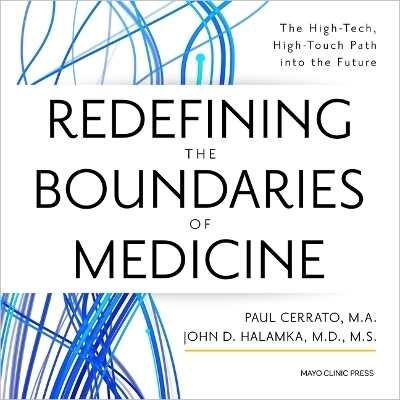 Redefining the Boundaries of Medicine - John D Halamka, Paul Cerrato