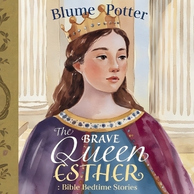 The Brave Queen Esther - Blume Potter